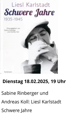 Dienstag 18.02.2025, 19 Uhr  Sabine Rinberger und  Andreas Koll: Liesl Karlstadt Schwere Jahre