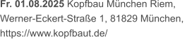 Fr. 01.08.2025 Kopfbau München Riem,  Werner-Eckert-Straße 1, 81829 München,  https://www.kopfbaut.de/